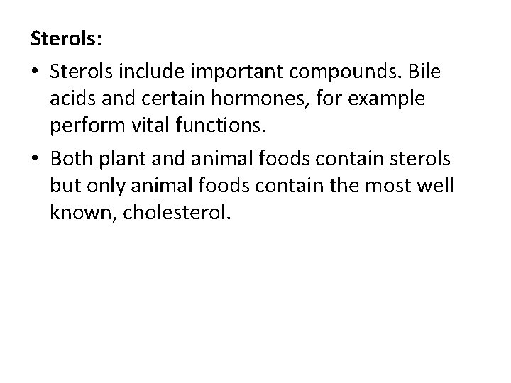 Sterols: • Sterols include important compounds. Bile acids and certain hormones, for example perform