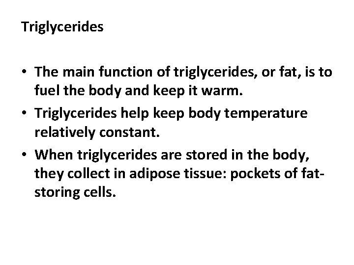 Triglycerides • The main function of triglycerides, or fat, is to fuel the body