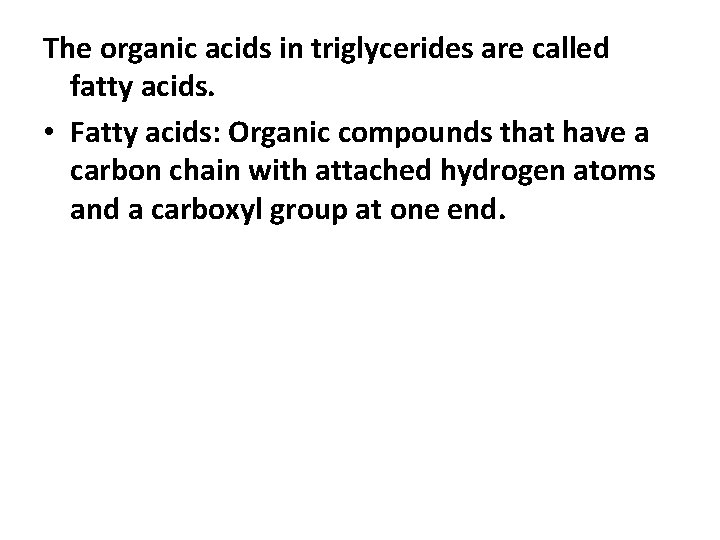 The organic acids in triglycerides are called fatty acids. • Fatty acids: Organic compounds