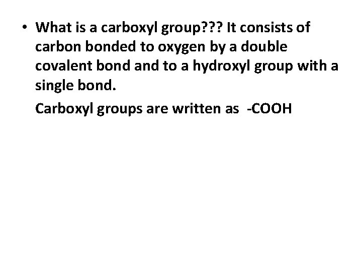  • What is a carboxyl group? ? ? It consists of carbon bonded