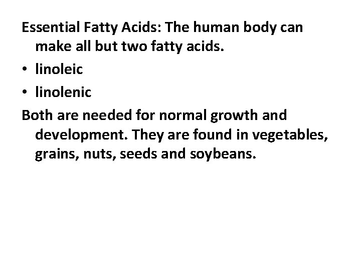 Essential Fatty Acids: The human body can make all but two fatty acids. •