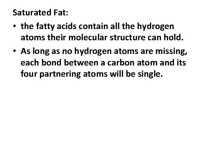 Saturated Fat: • the fatty acids contain all the hydrogen atoms their molecular structure