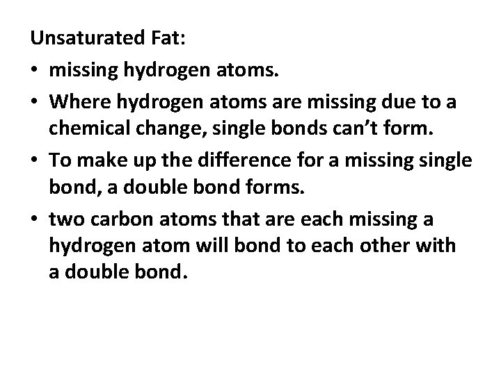 Unsaturated Fat: • missing hydrogen atoms. • Where hydrogen atoms are missing due to