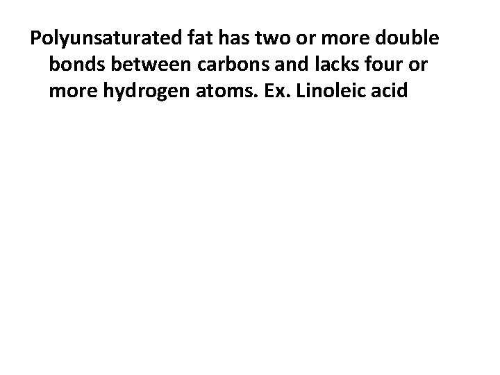 Polyunsaturated fat has two or more double bonds between carbons and lacks four or
