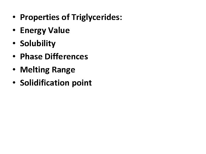  • • • Properties of Triglycerides: Energy Value Solubility Phase Differences Melting Range