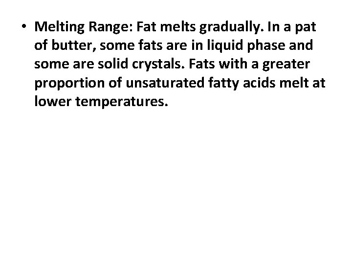  • Melting Range: Fat melts gradually. In a pat of butter, some fats