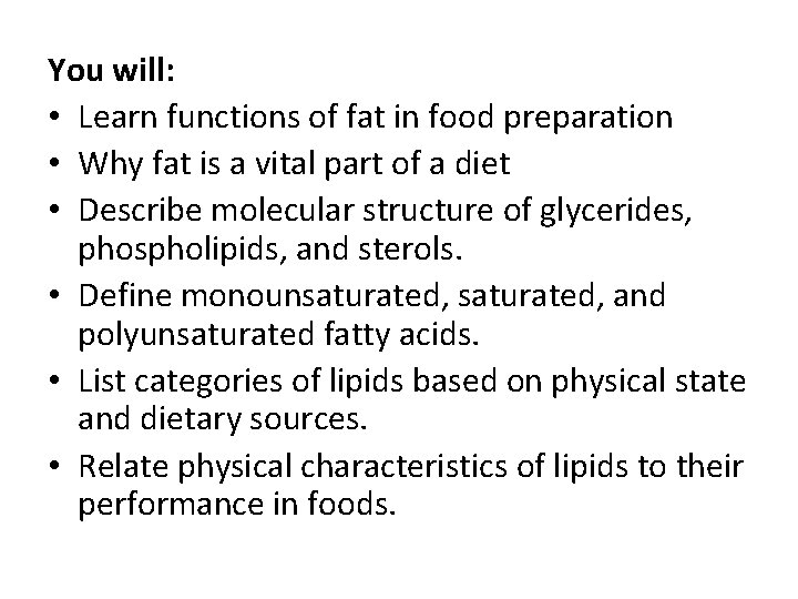 You will: • Learn functions of fat in food preparation • Why fat is