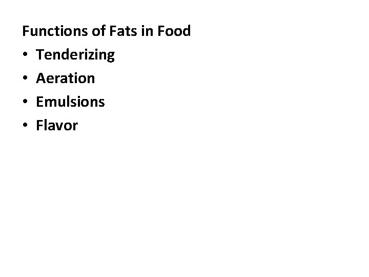 Functions of Fats in Food • Tenderizing • Aeration • Emulsions • Flavor 