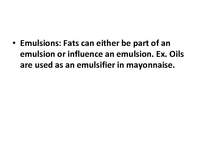  • Emulsions: Fats can either be part of an emulsion or influence an