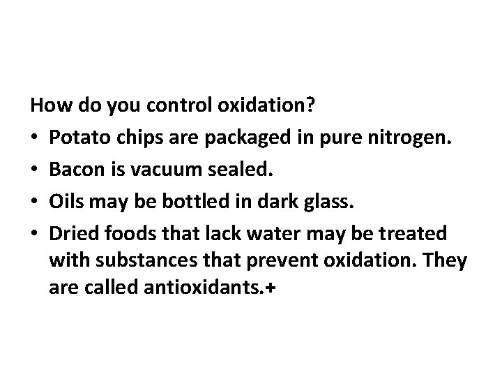 How do you control oxidation? • Potato chips are packaged in pure nitrogen. •