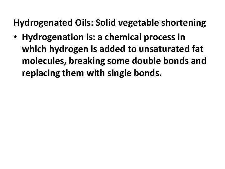 Hydrogenated Oils: Solid vegetable shortening • Hydrogenation is: a chemical process in which hydrogen