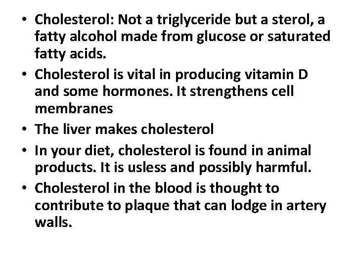  • Cholesterol: Not a triglyceride but a sterol, a fatty alcohol made from