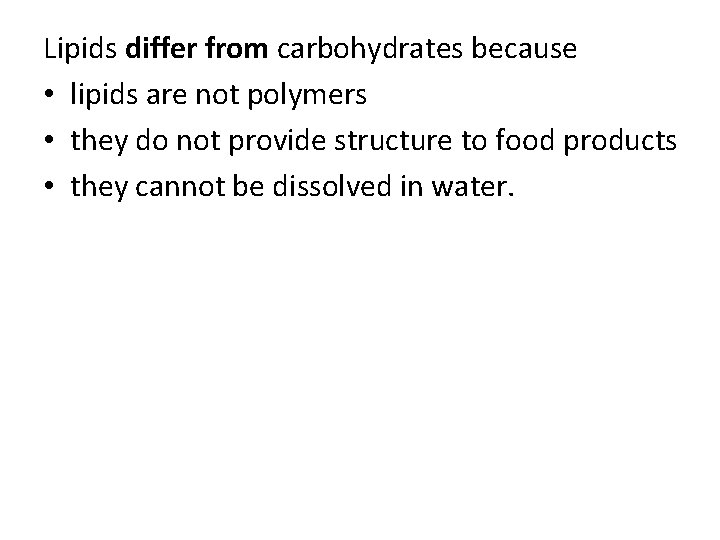 Lipids differ from carbohydrates because • lipids are not polymers • they do not