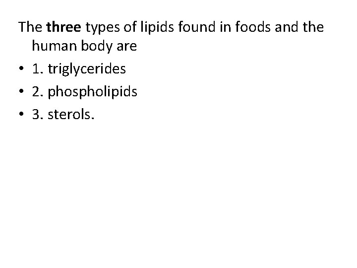 The three types of lipids found in foods and the human body are •