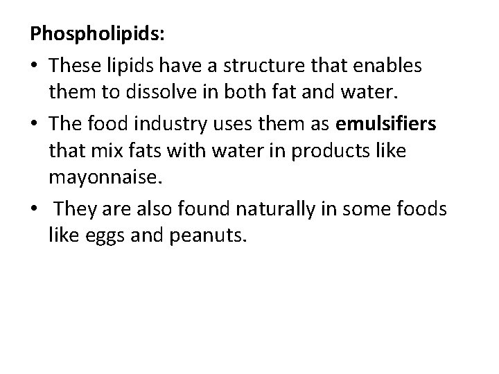 Phospholipids: • These lipids have a structure that enables them to dissolve in both