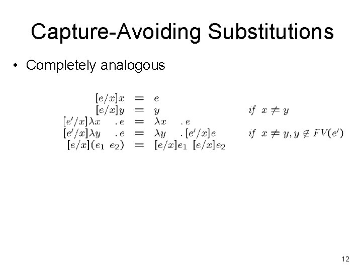 Capture-Avoiding Substitutions • Completely analogous 12 