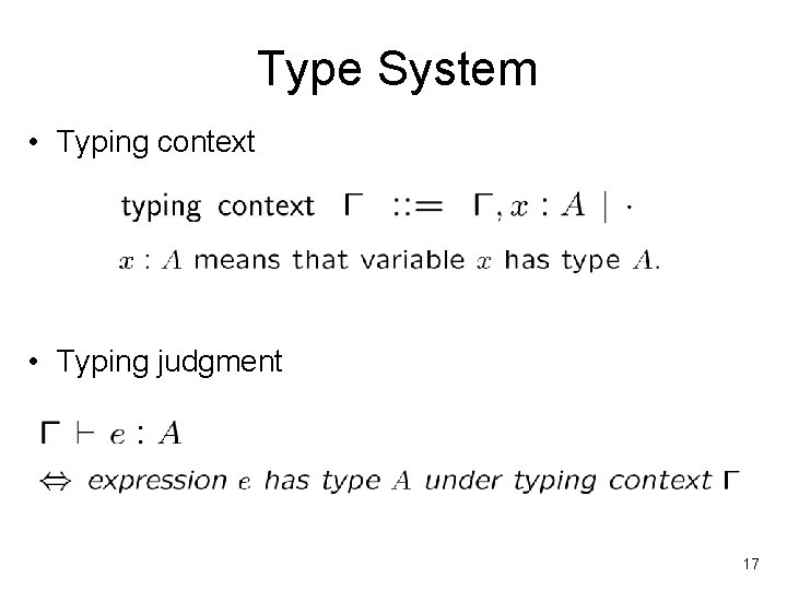 Type System • Typing context • Typing judgment 17 