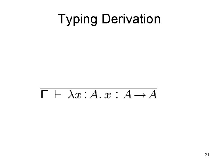 Typing Derivation 21 