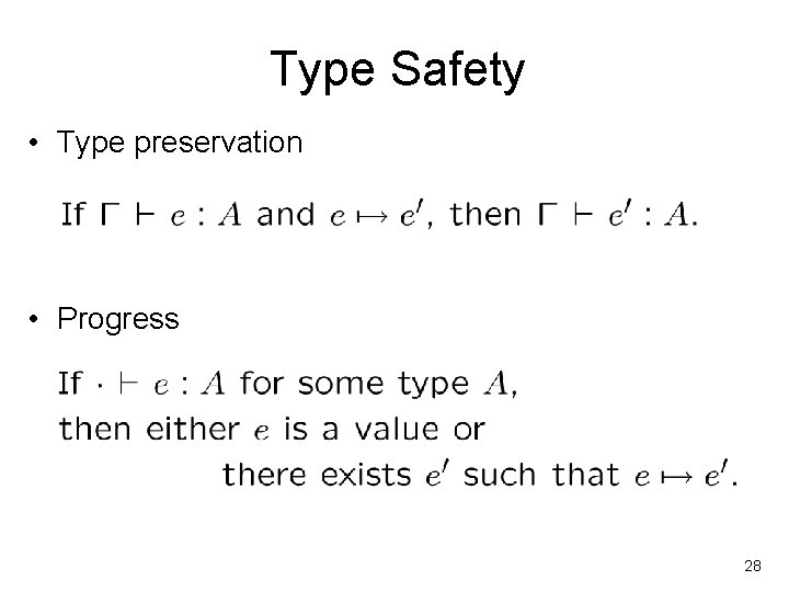 Type Safety • Type preservation • Progress 28 