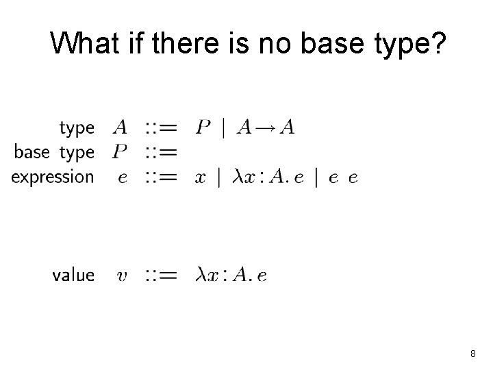 What if there is no base type? No interesting expression! 8 