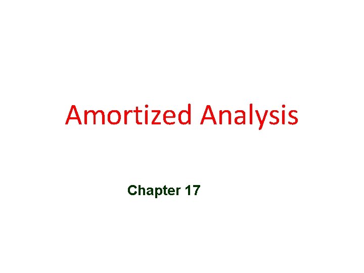 Amortized Analysis Chapter 17 