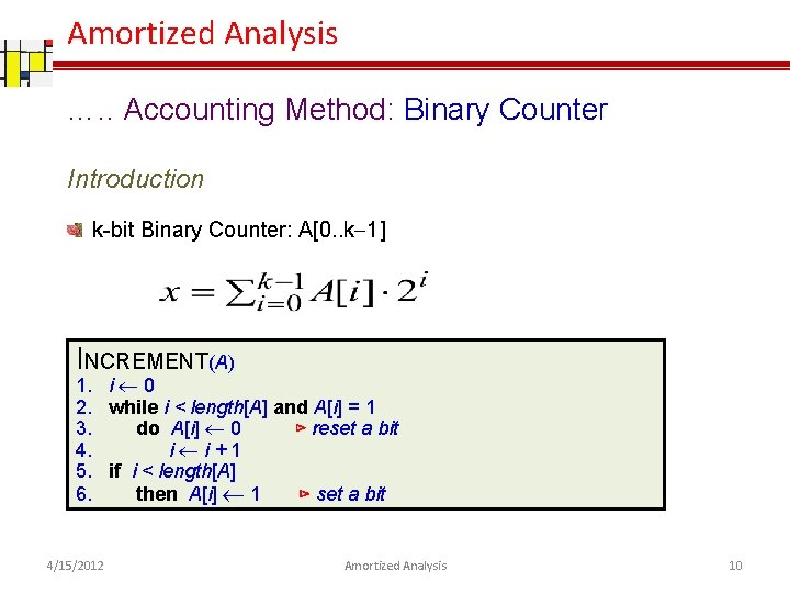 Amortized Analysis …. . Accounting Method: Binary Counter Introduction k-bit Binary Counter: A[0. .