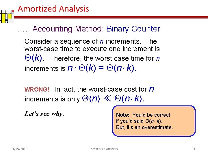 Amortized Analysis …. . Accounting Method: Binary Counter Consider a sequence of n increments.