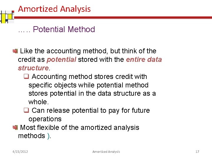 Amortized Analysis …. . Potential Method Like the accounting method, but think of the