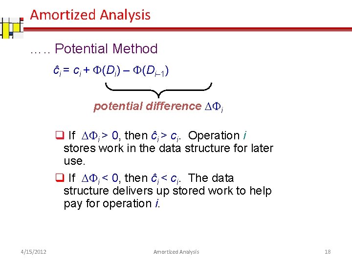 Amortized Analysis …. . Potential Method ĉi = ci + F(Di) – F(Di– 1)