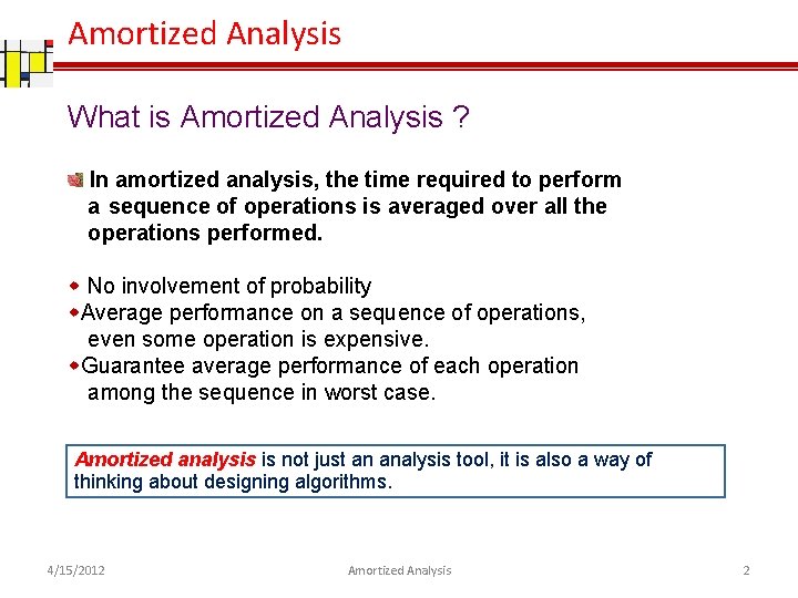 Amortized Analysis What is Amortized Analysis ? In amortized analysis, the time required to