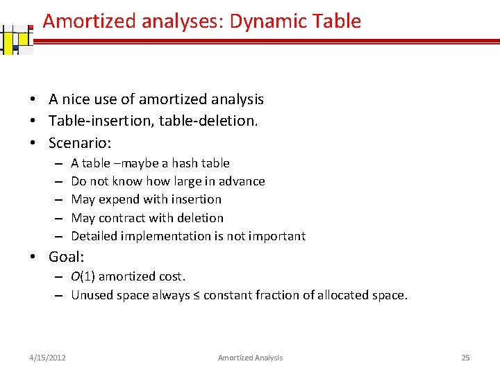 Amortized analyses: Dynamic Table • A nice use of amortized analysis • Table-insertion, table-deletion.