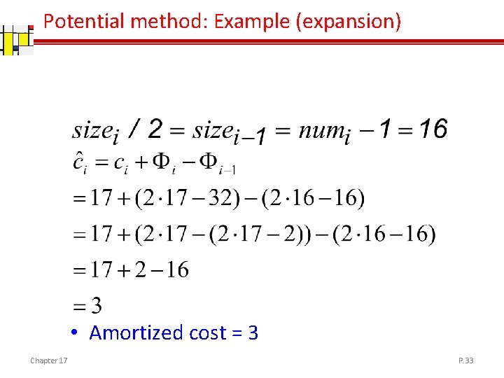 Potential method: Example (expansion) • Amortized cost = 3 Chapter 17 P. 33 