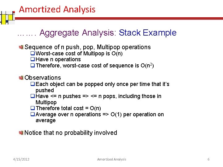 Amortized Analysis ……. Aggregate Analysis: Stack Example Sequence of n push, pop, Multipop operations