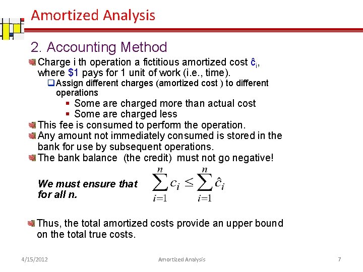 Amortized Analysis 2. Accounting Method Charge i th operation a fictitious amortized cost ĉi,