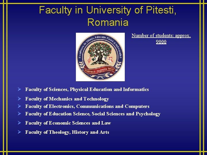 Faculty in University of Pitesti, Romania Number of students: approx. 9000 Ø Faculty of