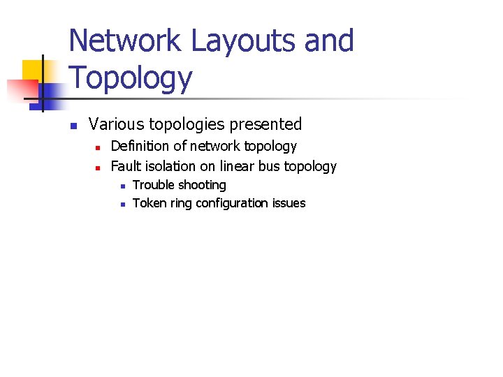 Network Layouts and Topology n Various topologies presented n n Definition of network topology