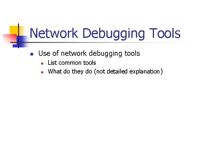 Network Debugging Tools n Use of network debugging tools n n List common tools