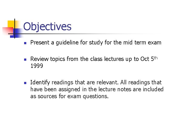 Objectives n n n Present a guideline for study for the mid term exam