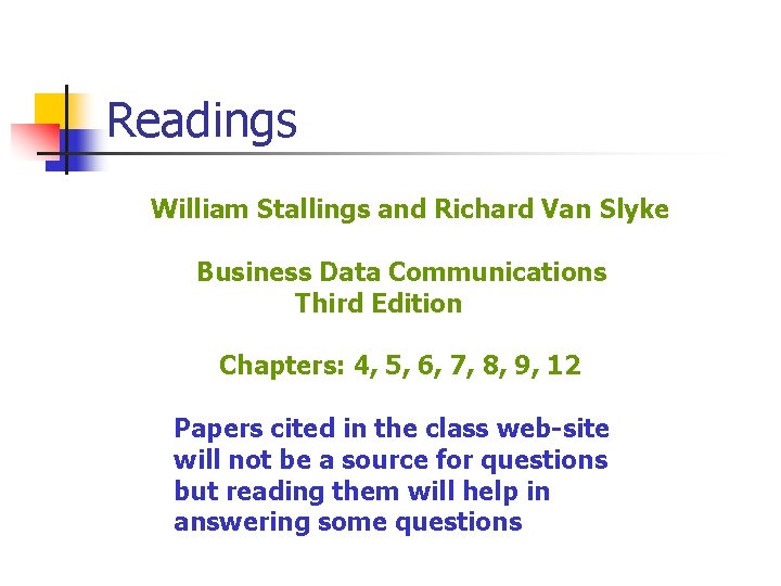 Readings William Stallings and Richard Van Slyke Business Data Communications Third Edition Chapters: 4,