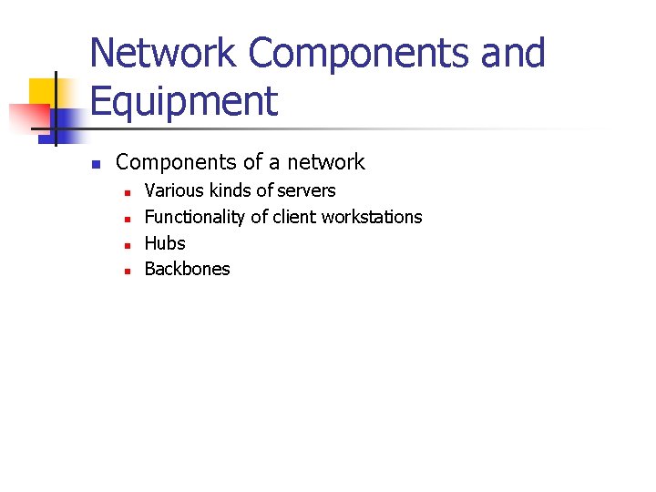 Network Components and Equipment n Components of a network n n Various kinds of