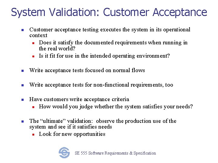 System Validation: Customer Acceptance n Customer acceptance testing executes the system in its operational