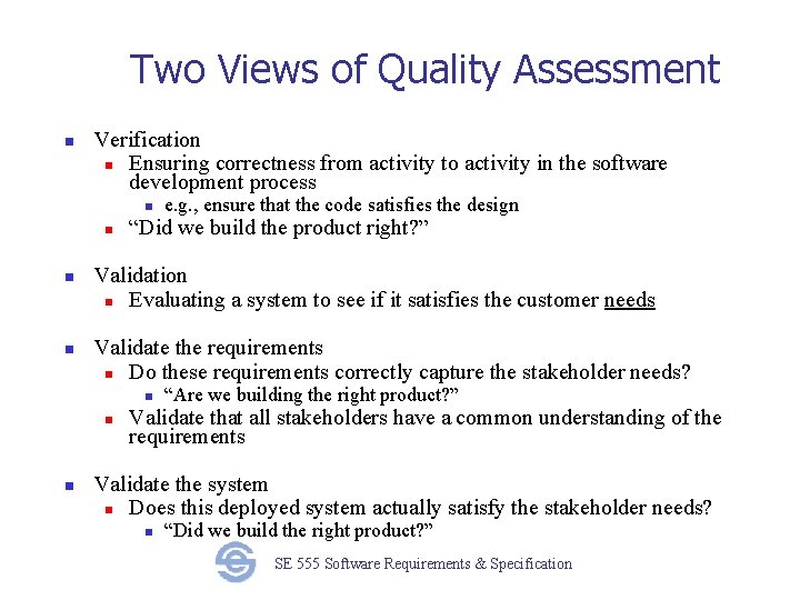 Two Views of Quality Assessment n Verification n Ensuring correctness from activity to activity