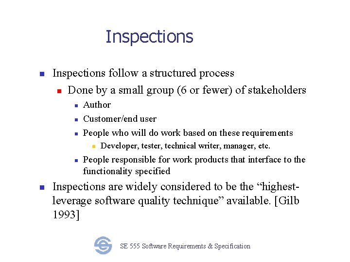 Inspections n Inspections follow a structured process n Done by a small group (6