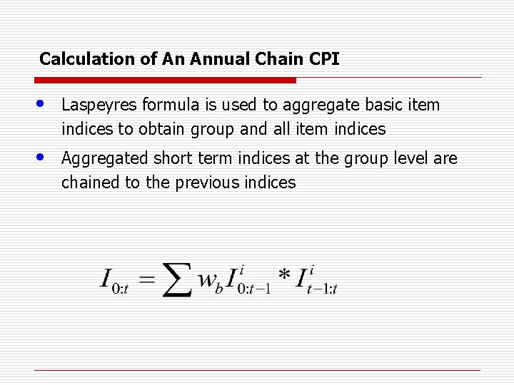 Calculation of An Annual Chain CPI • Laspeyres formula is used to aggregate basic