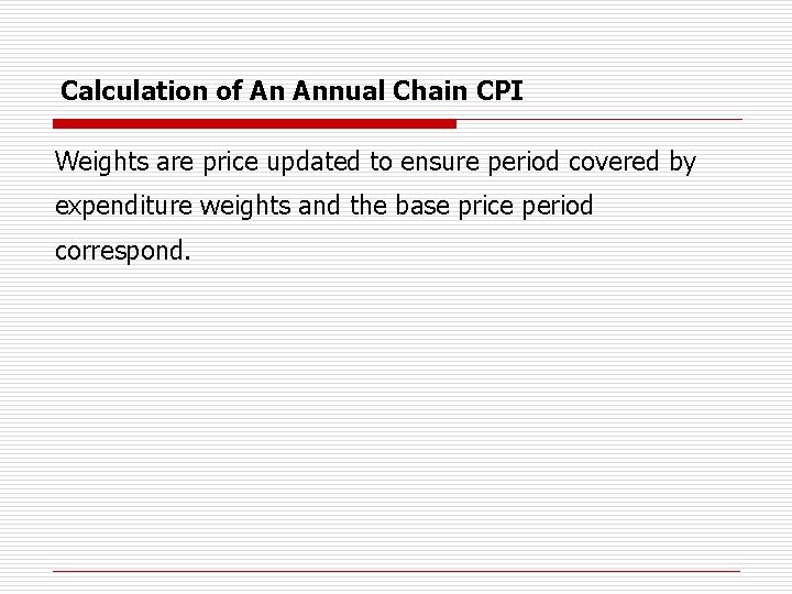 Calculation of An Annual Chain CPI Weights are price updated to ensure period covered
