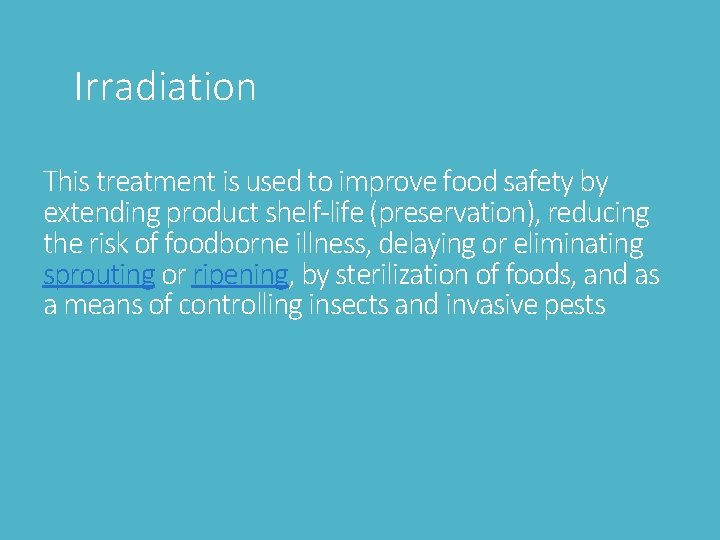 Irradiation This treatment is used to improve food safety by extending product shelf-life (preservation),