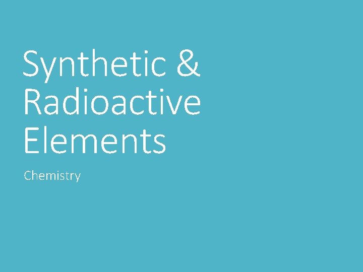 Synthetic & Radioactive Elements Chemistry 