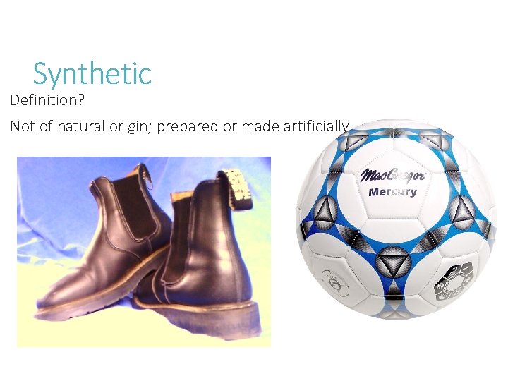 Synthetic Definition? Not of natural origin; prepared or made artificially Synthetic Definition? Not of natural origin; prepared or made artificially