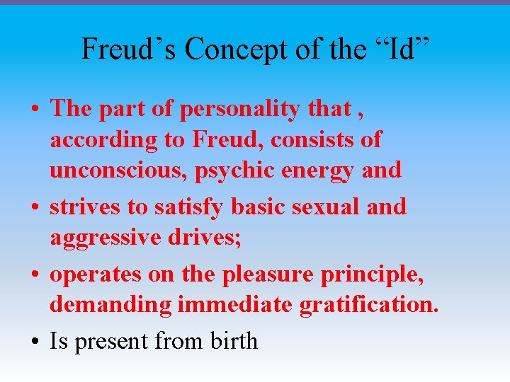 Freud’s Concept of the “Id” • The part of personality that , according to