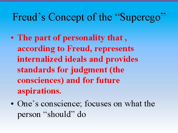 Freud’s Concept of the “Superego” • The part of personality that , according to